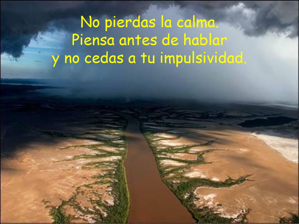 No pierdas la calma. Piensa antes de hablar y no cedas a tu impulsividad.