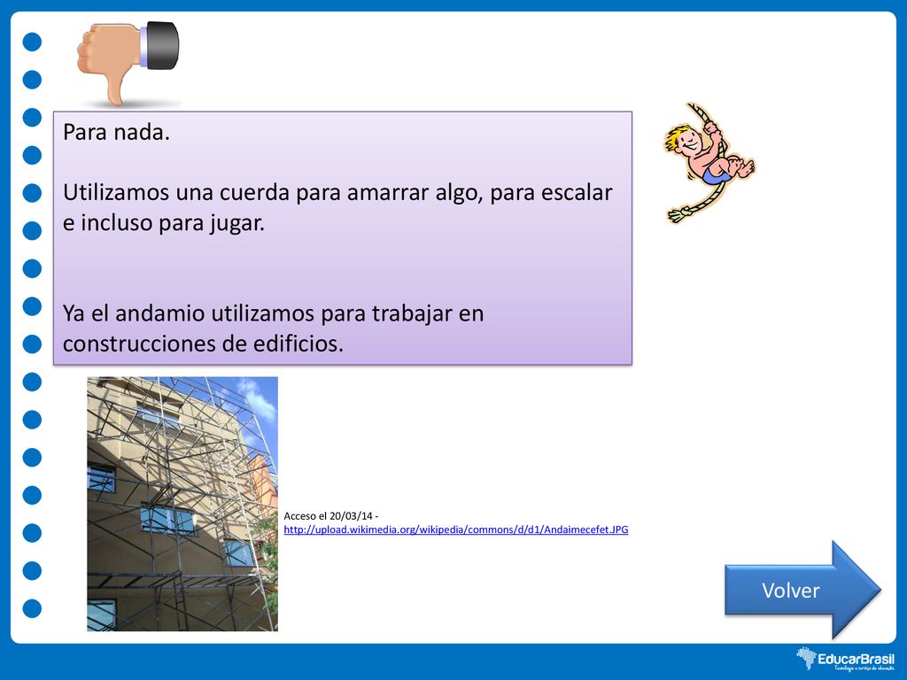 Ya el andamio utilizamos para trabajar en construcciones de edificios.