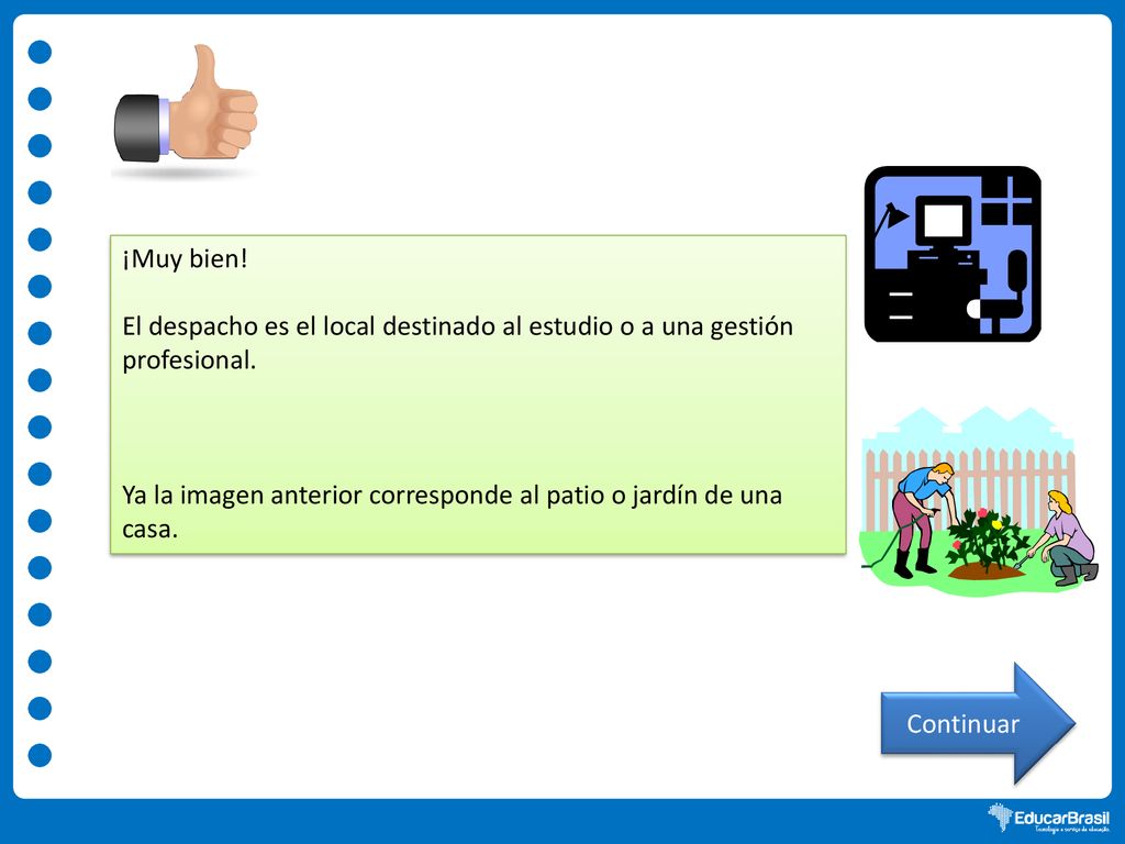 ¡Muy bien! El despacho es el local destinado al estudio o a una gestión profesional.