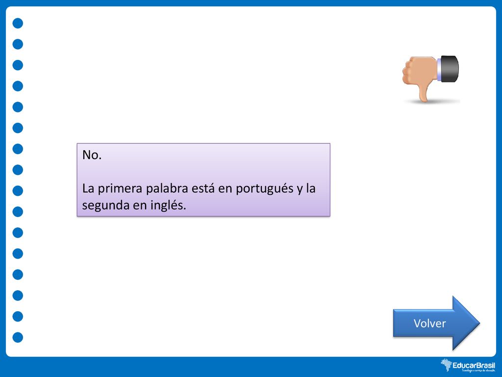 La primera palabra está en portugués y la segunda en inglés.
