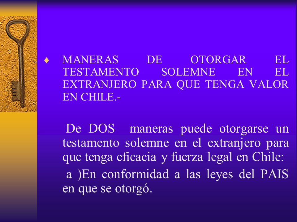 a )En conformidad a las leyes del PAIS en que se otorgó.