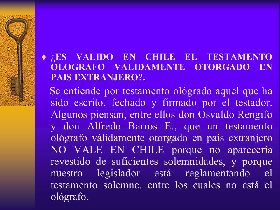 ¿ES VALIDO EN CHILE EL TESTAMENTO OLOGRAFO VALIDAMENTE OTORGADO EN PAIS EXTRANJERO .