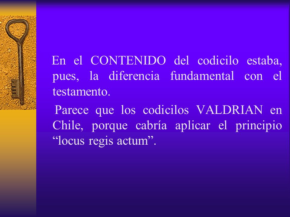 En el CONTENIDO del codicilo estaba, pues, la diferencia fundamental con el testamento.