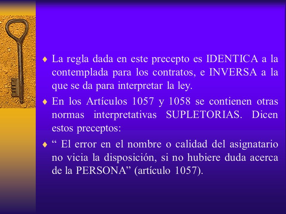 La regla dada en este precepto es IDENTICA a la contemplada para los contratos, e INVERSA a la que se da para interpretar la ley.