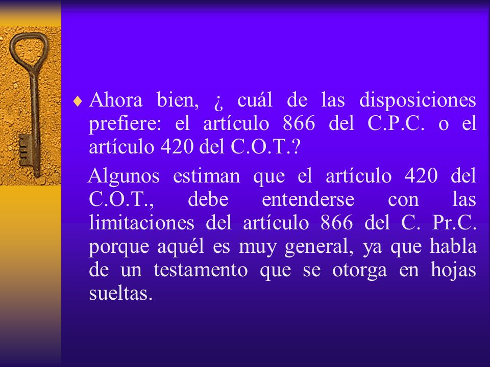 Ahora bien, ¿ cuál de las disposiciones prefiere: el artículo 866 del C.P.C. o el artículo 420 del C.O.T.