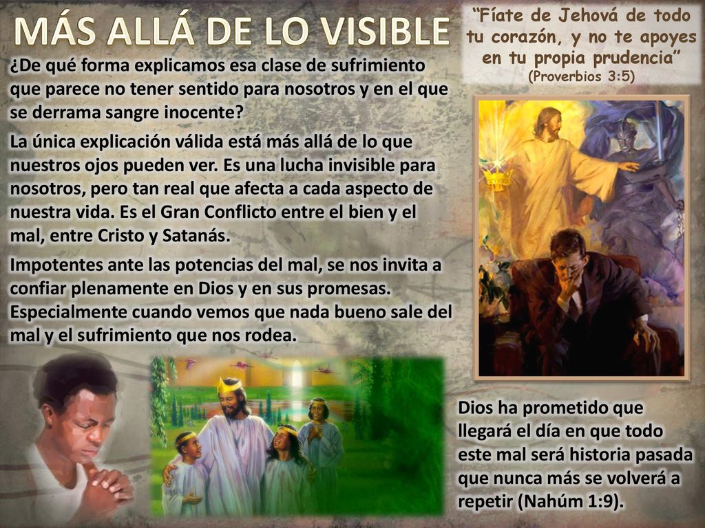 MÁS ALLÁ DE LO VISIBLE Fíate de Jehová de todo tu corazón, y no te apoyes en tu propia prudencia (Proverbios 3:5)