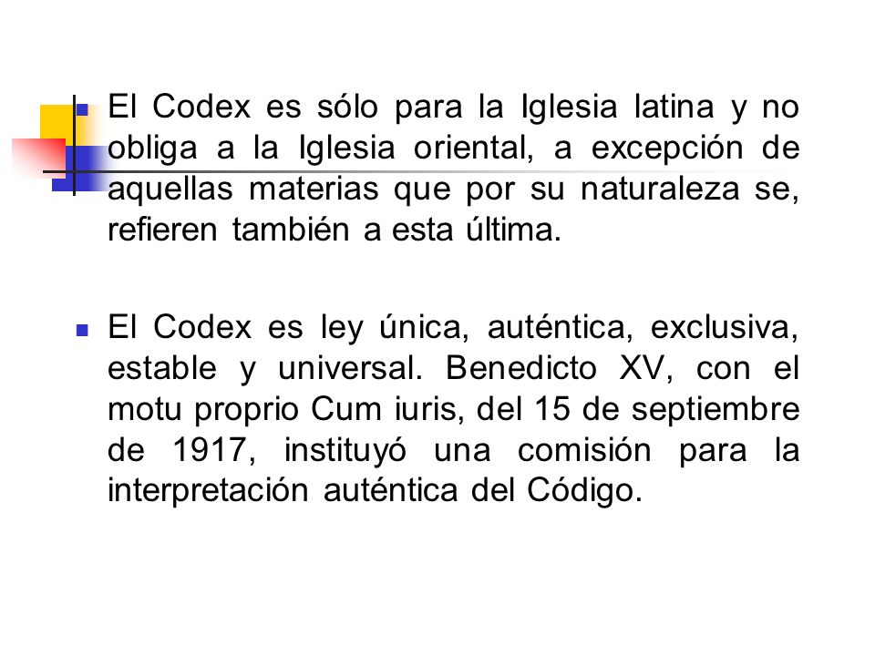 El Codex es sólo para la Iglesia latina y no obliga a la Iglesia oriental, a excepción de aquellas materias que por su naturaleza se, refieren también a esta última.