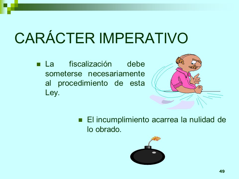 CARÁCTER IMPERATIVO La fiscalización debe someterse necesariamente al procedimiento de esta Ley. El incumplimiento acarrea la nulidad de lo obrado.