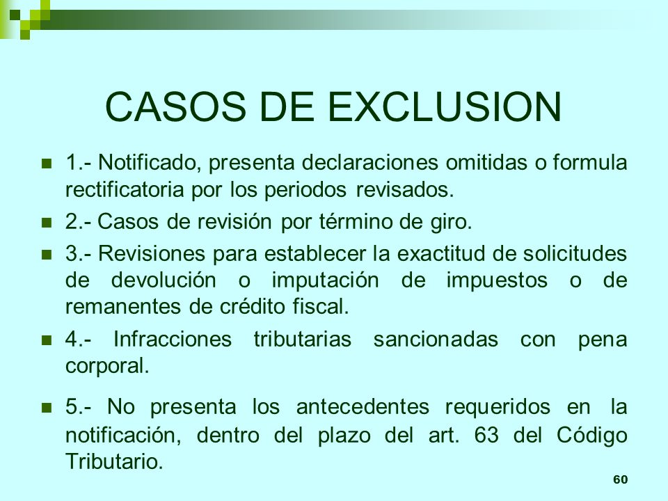 CASOS DE EXCLUSION 1.- Notificado, presenta declaraciones omitidas o formula rectificatoria por los periodos revisados.