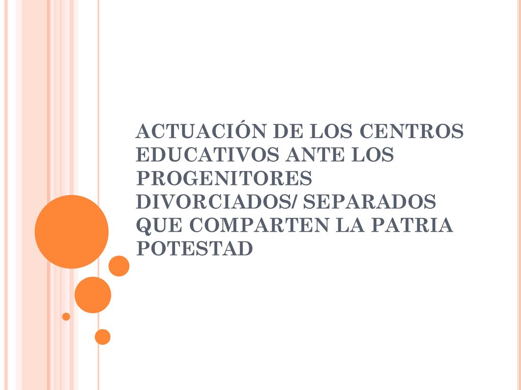 ACTUACIÓN DE LOS CENTROS EDUCATIVOS ANTE LOS PROGENITORES DIVORCIADOS/ SEPARADOS QUE COMPARTEN LA PATRIA POTESTAD