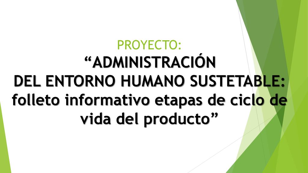 PROYECTO: ADMINISTRACIÓN DEL ENTORNO HUMANO SUSTETABLE: folleto informativo etapas de ciclo de vida del producto