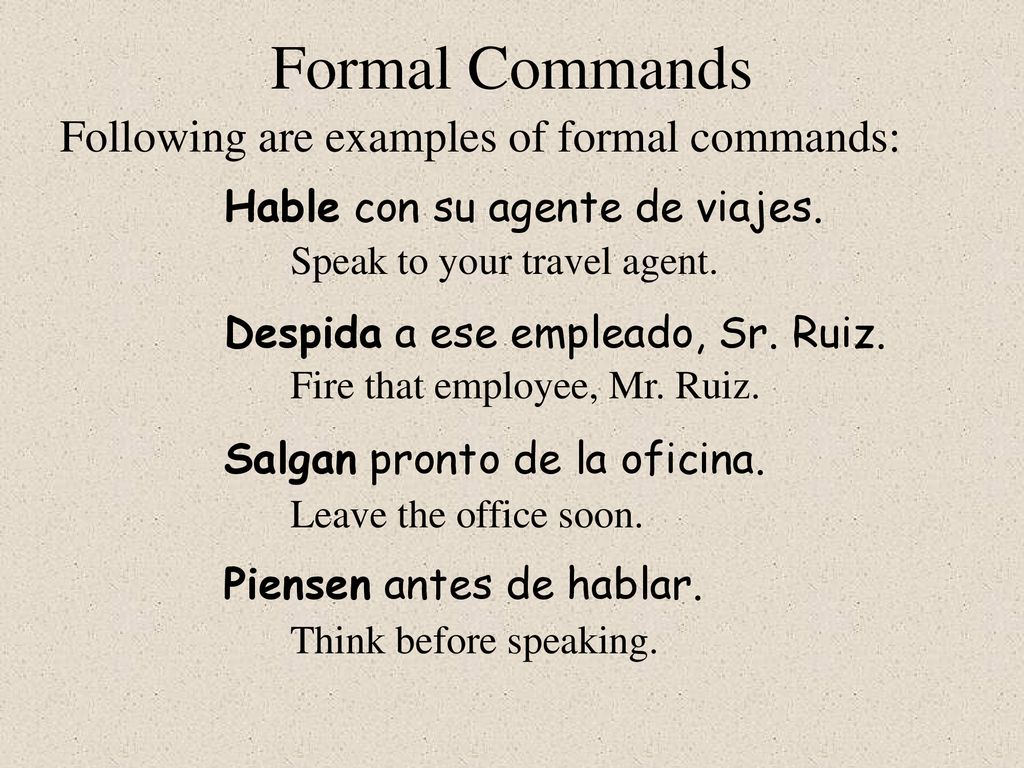 Formal Commands Following are examples of formal commands: