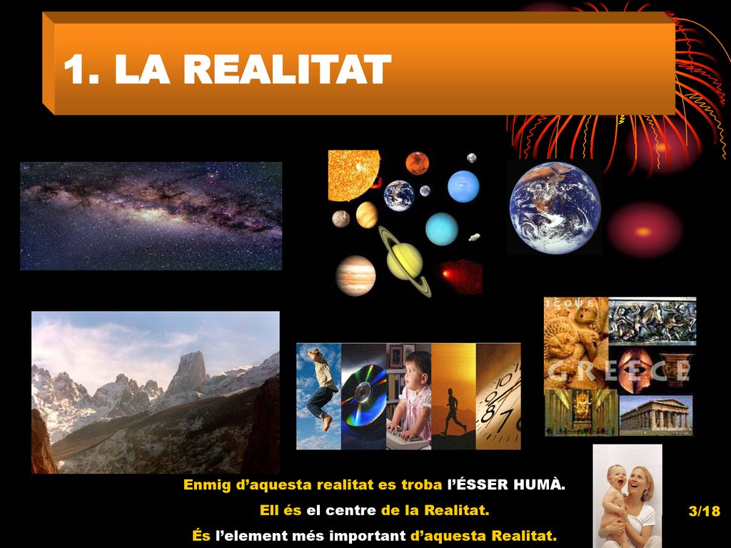 1. LA REALITAT Enmig d’aquesta realitat es troba l’ÉSSER HUMÀ.