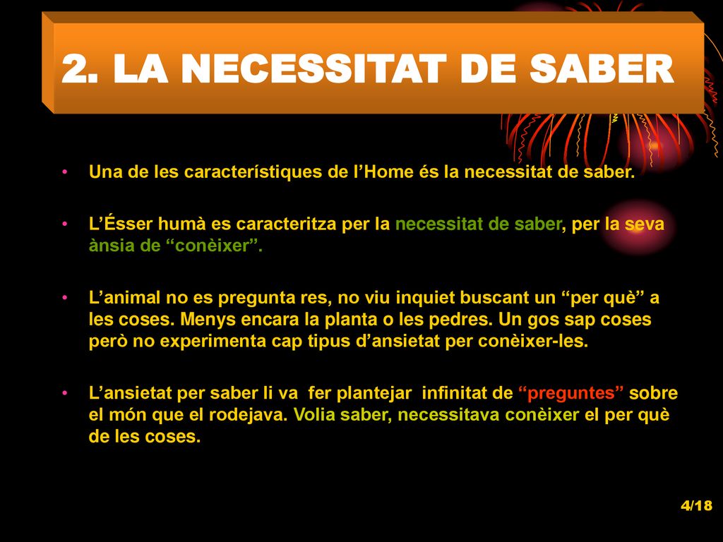 2. LA NECESSITAT DE SABER Una de les característiques de l’Home és la necessitat de saber.