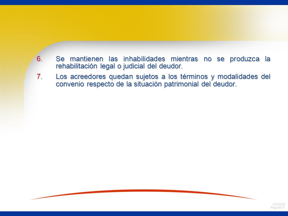 Se mantienen las inhabilidades mientras no se produzca la rehabilitación legal o judicial del deudor.