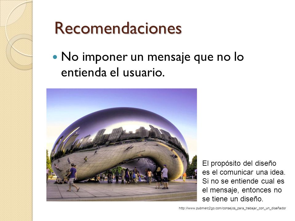 Recomendaciones No imponer un mensaje que no lo entienda el usuario.