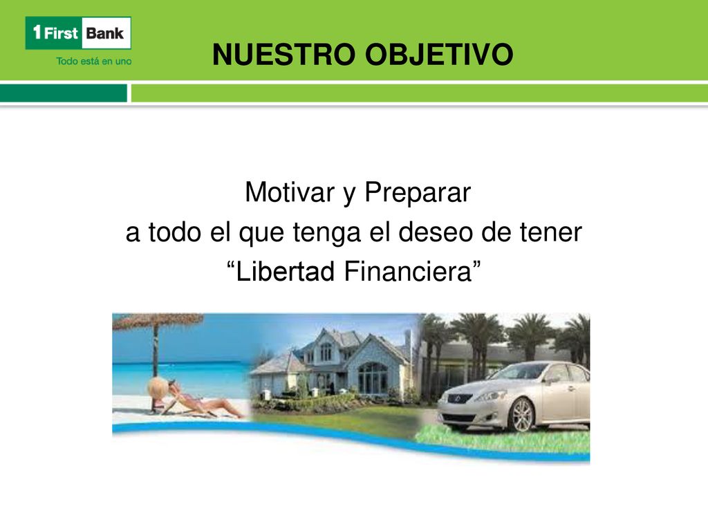 NUESTRO OBJETIVO Motivar y Preparar a todo el que tenga el deseo de tener Libertad Financiera