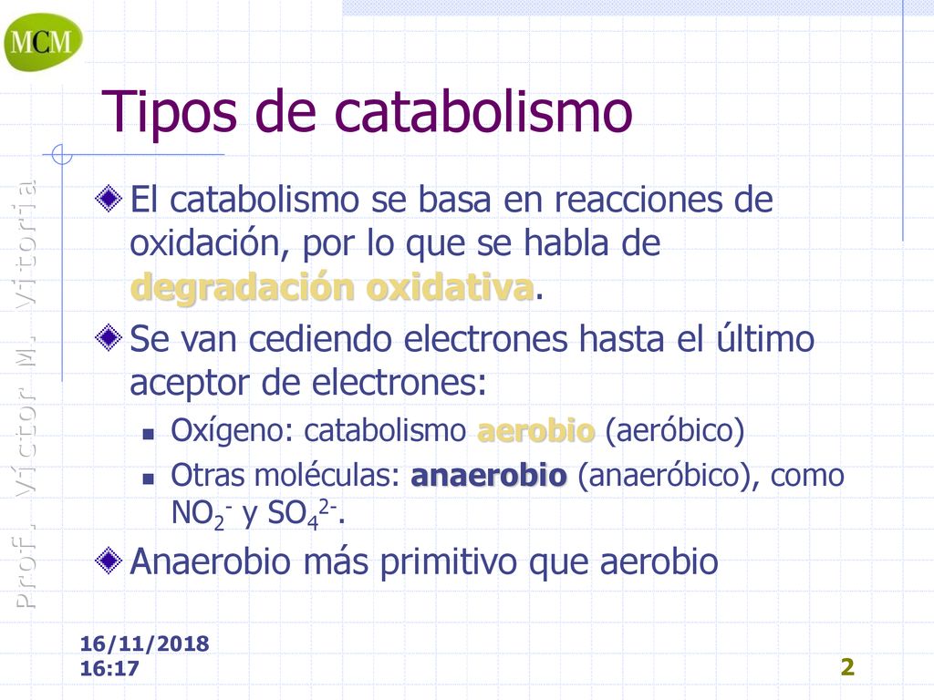Tipos de catabolismo El catabolismo se basa en reacciones de oxidación, por lo que se habla de degradación oxidativa.