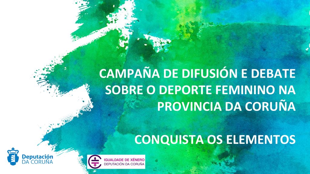 CAMPAÑA DE DIFUSIÓN E DEBATE SOBRE O DEPORTE FEMININO NA PROVINCIA DA CORUÑA CONQUISTA OS ELEMENTOS