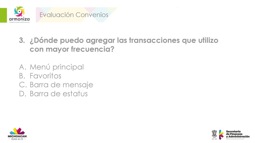 Evaluación Convenios ¿Dónde puedo agregar las transacciones que utilizo con mayor frecuencia Menú principal.
