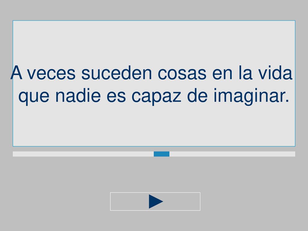 A veces suceden cosas en la vida que nadie es capaz de imaginar.