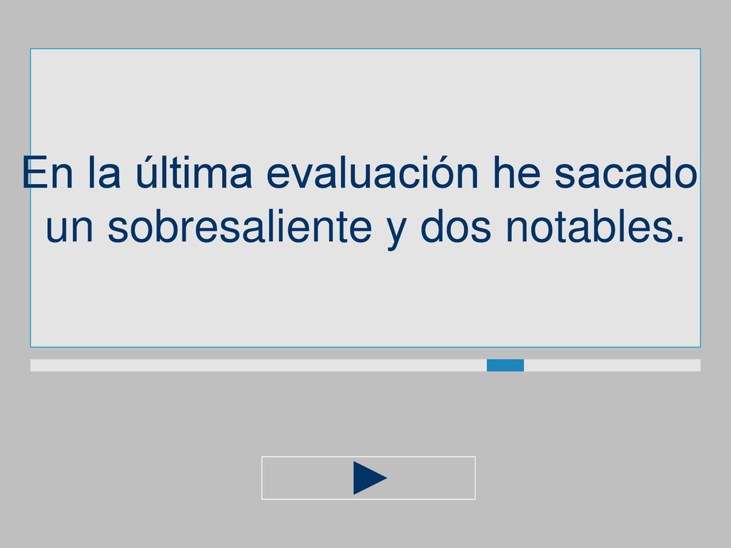 En la última evaluación he sacado un sobresaliente y dos notables.