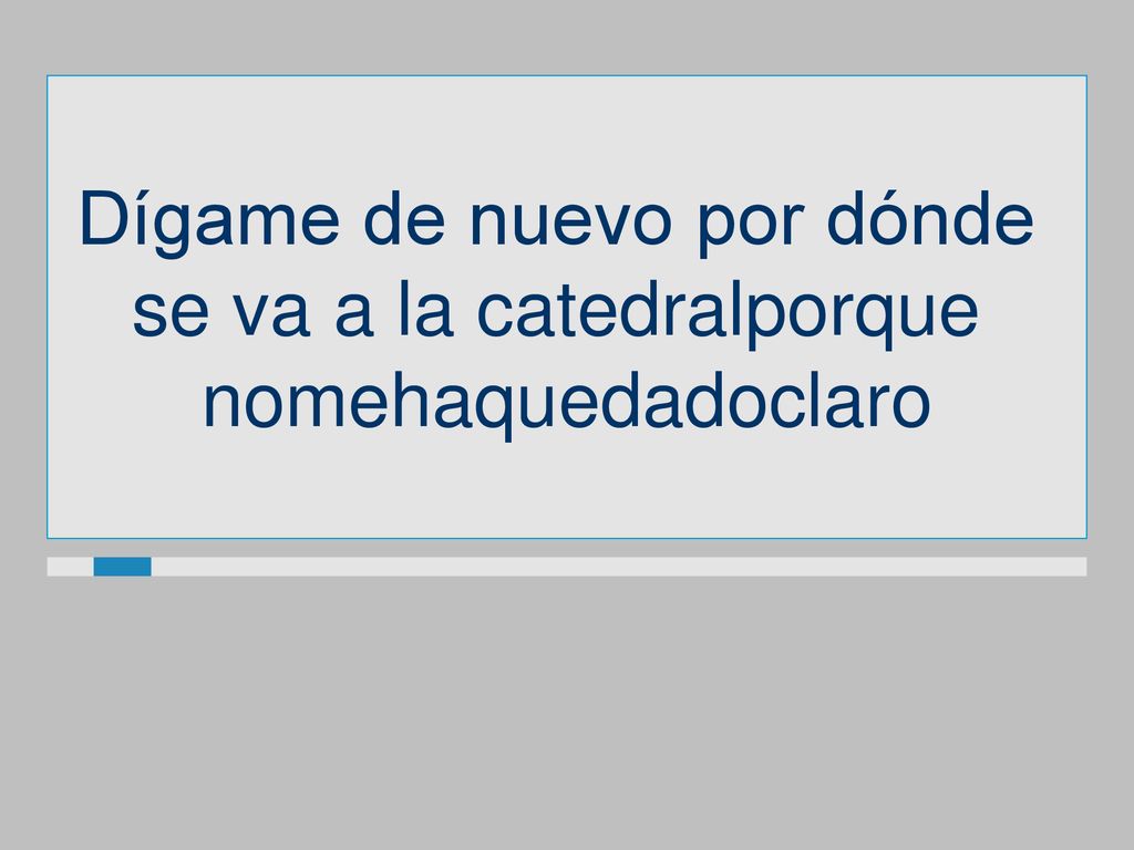 Dígame de nuevo por dónde se va a la catedralporque nomehaquedadoclaro