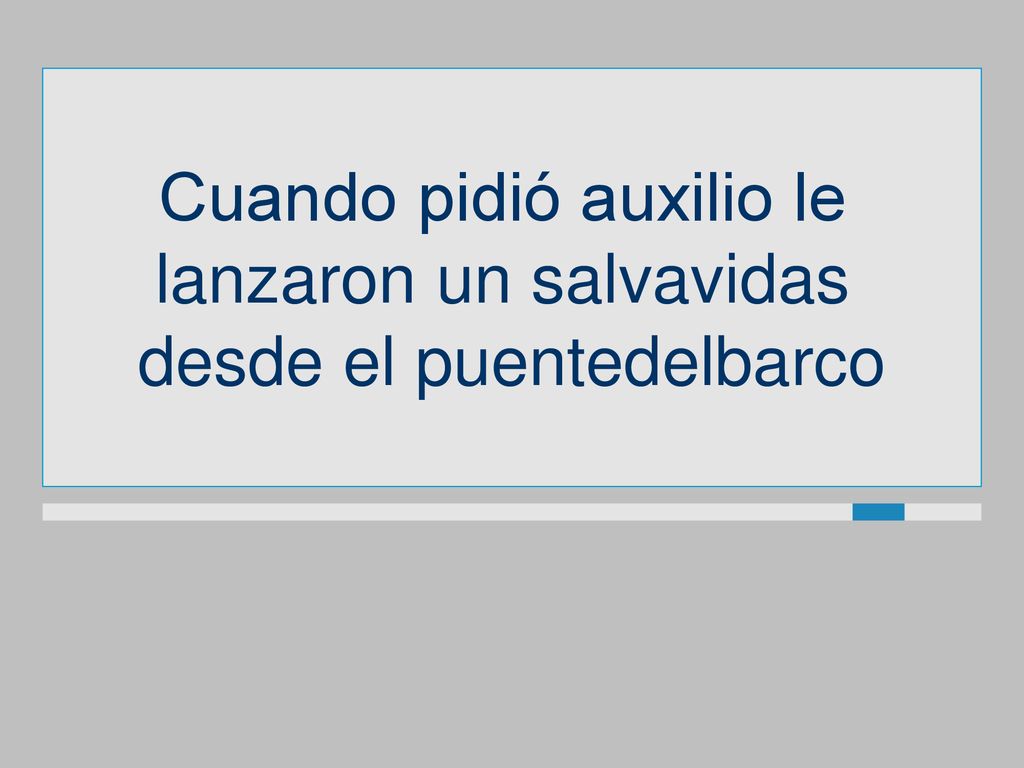 Cuando pidió auxilio le lanzaron un salvavidas desde el puentedelbarco