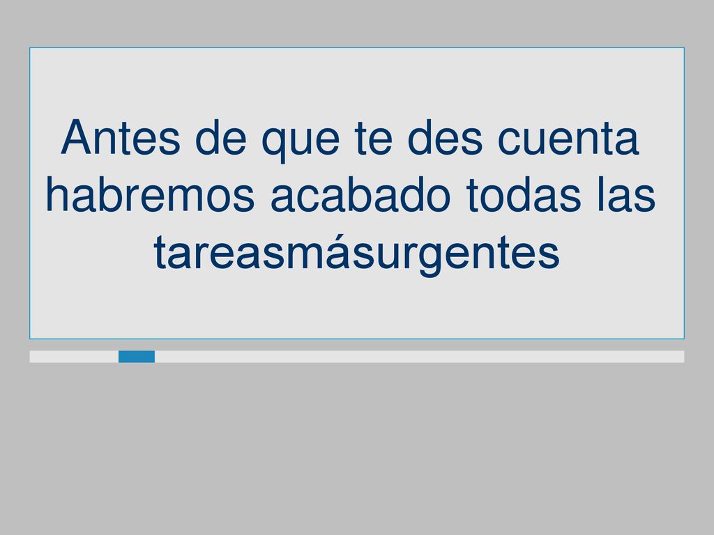 Antes de que te des cuenta habremos acabado todas las