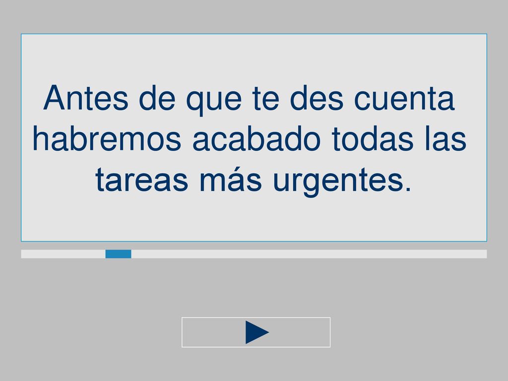 Antes de que te des cuenta habremos acabado todas las