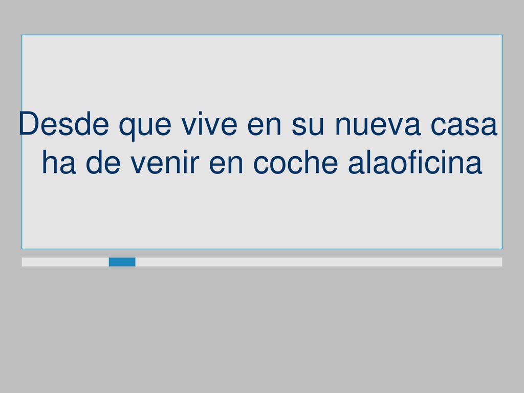 Desde que vive en su nueva casa ha de venir en coche alaoficina