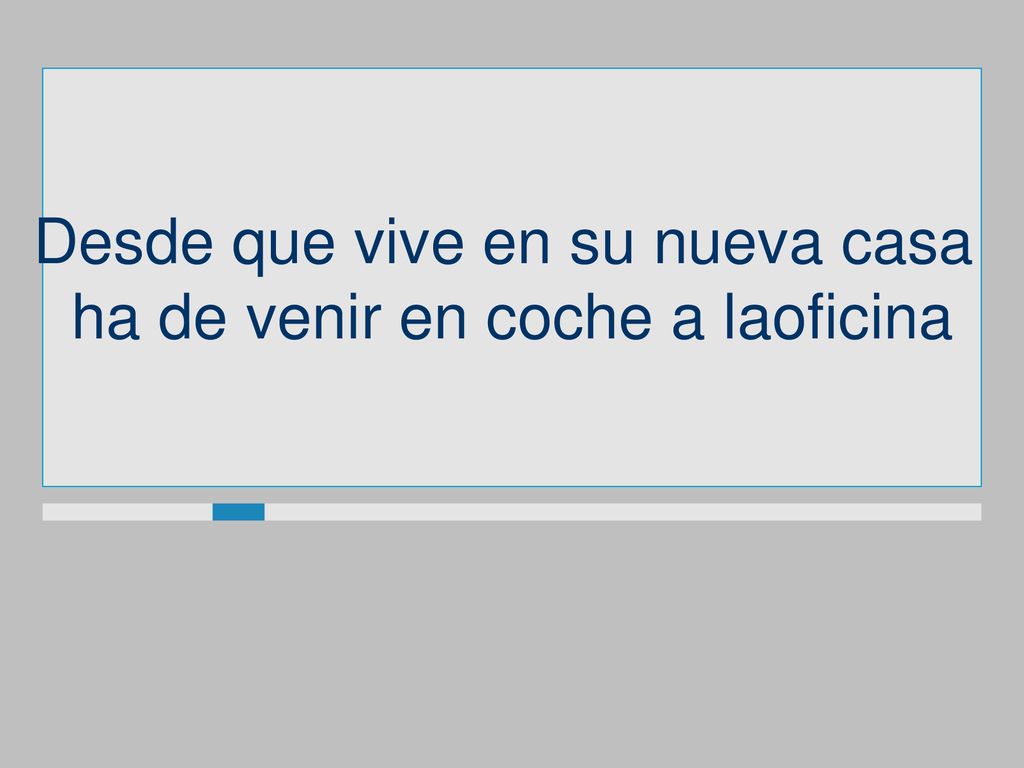 Desde que vive en su nueva casa ha de venir en coche a laoficina