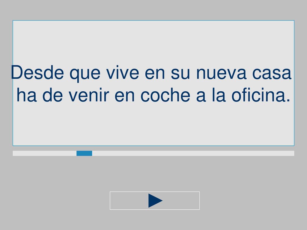 Desde que vive en su nueva casa ha de venir en coche a la oficina.
