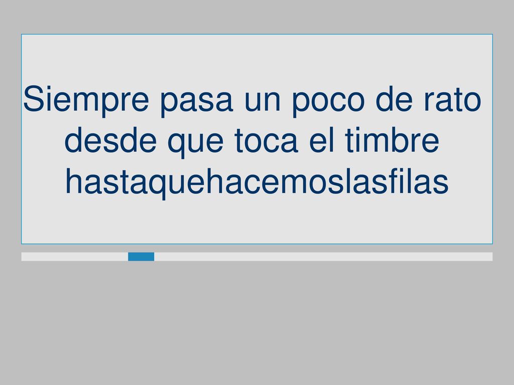 Siempre pasa un poco de rato desde que toca el timbre
