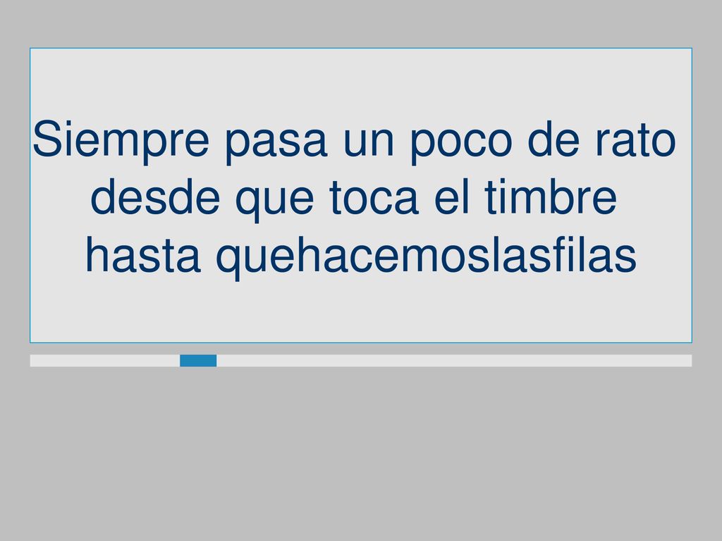 Siempre pasa un poco de rato desde que toca el timbre