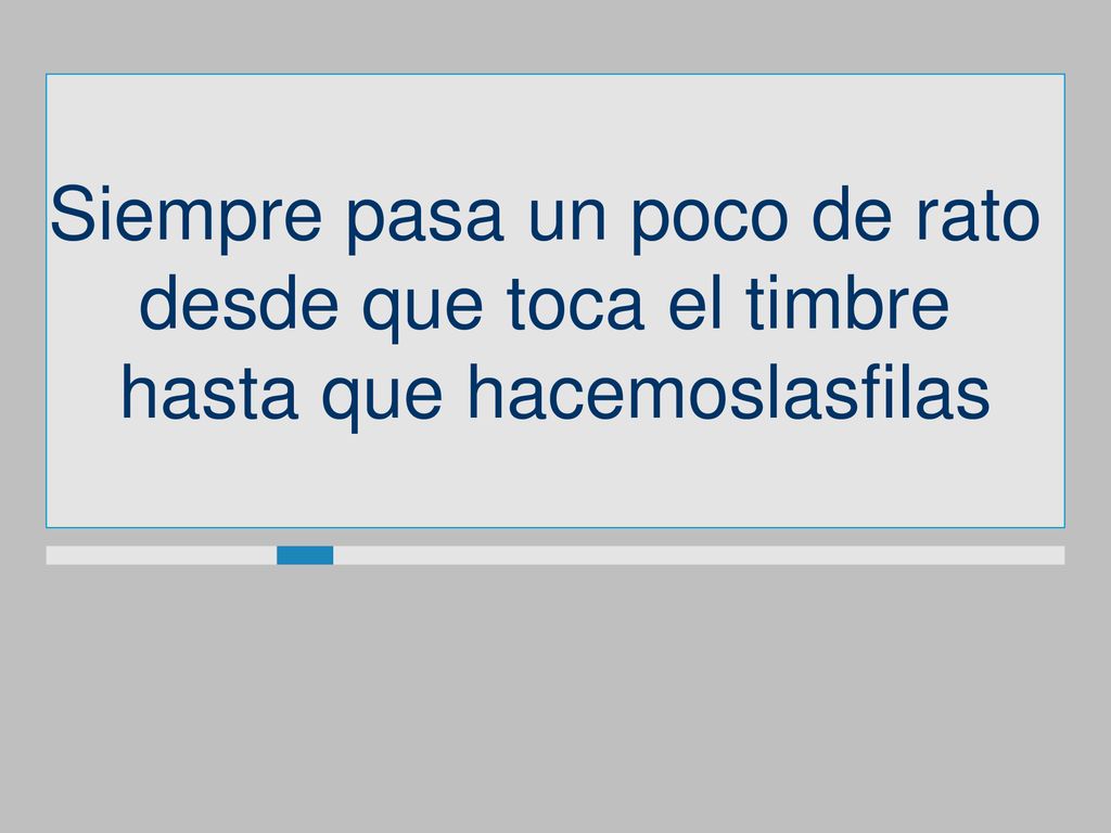 Siempre pasa un poco de rato desde que toca el timbre