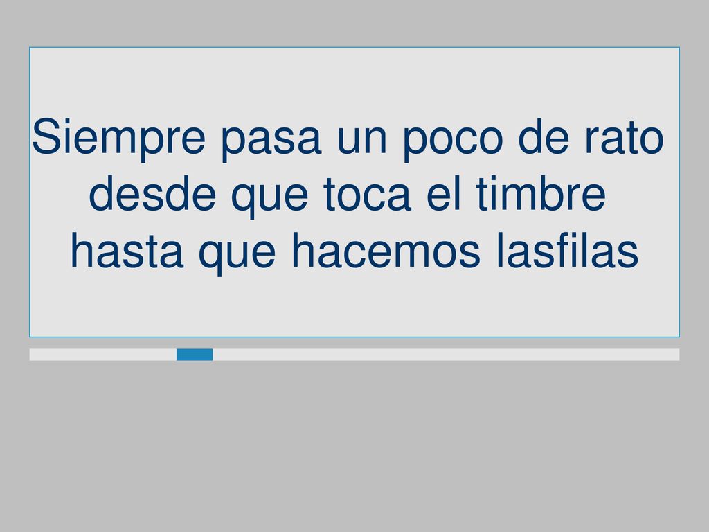 Siempre pasa un poco de rato desde que toca el timbre