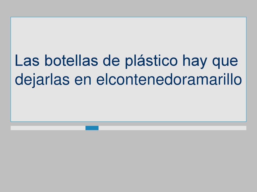 Las botellas de plástico hay que dejarlas en elcontenedoramarillo