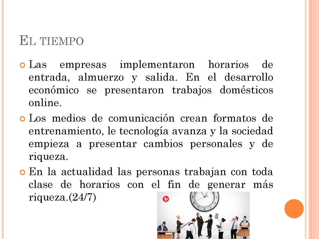 El tiempo Las empresas implementaron horarios de entrada, almuerzo y salida. En el desarrollo económico se presentaron trabajos domésticos online.