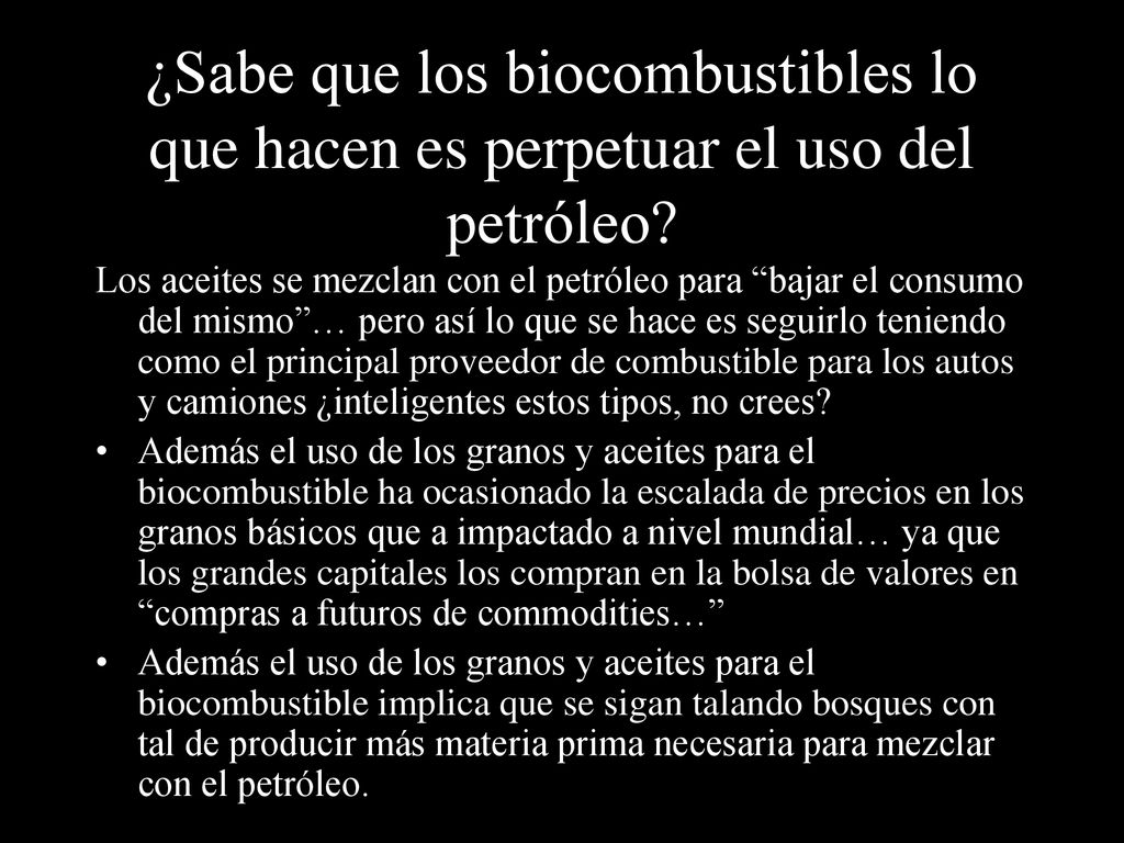 ¿Sabe que los biocombustibles lo que hacen es perpetuar el uso del petróleo