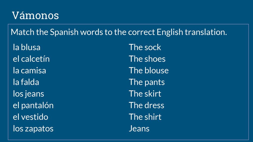 Vámonos Match the Spanish words to the correct English translation.