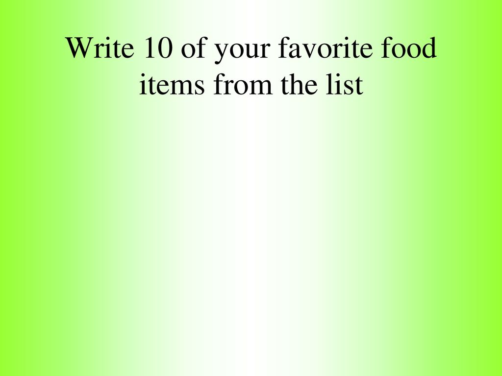 Write 10 of your favorite food items from the list