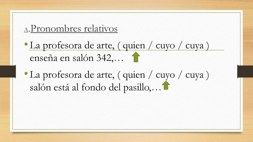 La profesora de arte, ( quien / cuyo / cuya ) enseña en salón 342,…