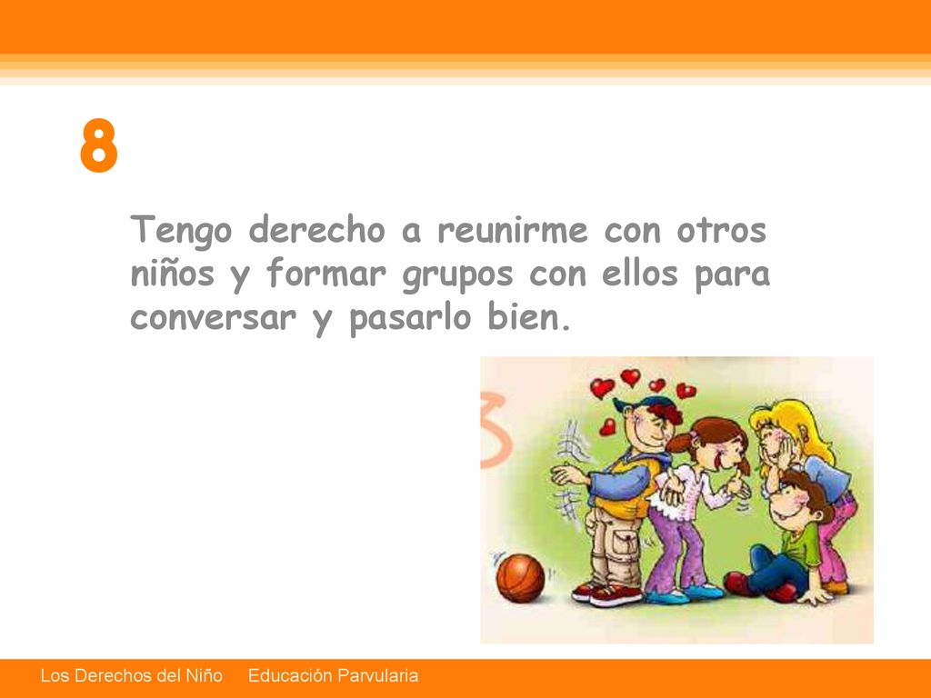 8 Tengo derecho a reunirme con otros niños y formar grupos con ellos para conversar y pasarlo bien.