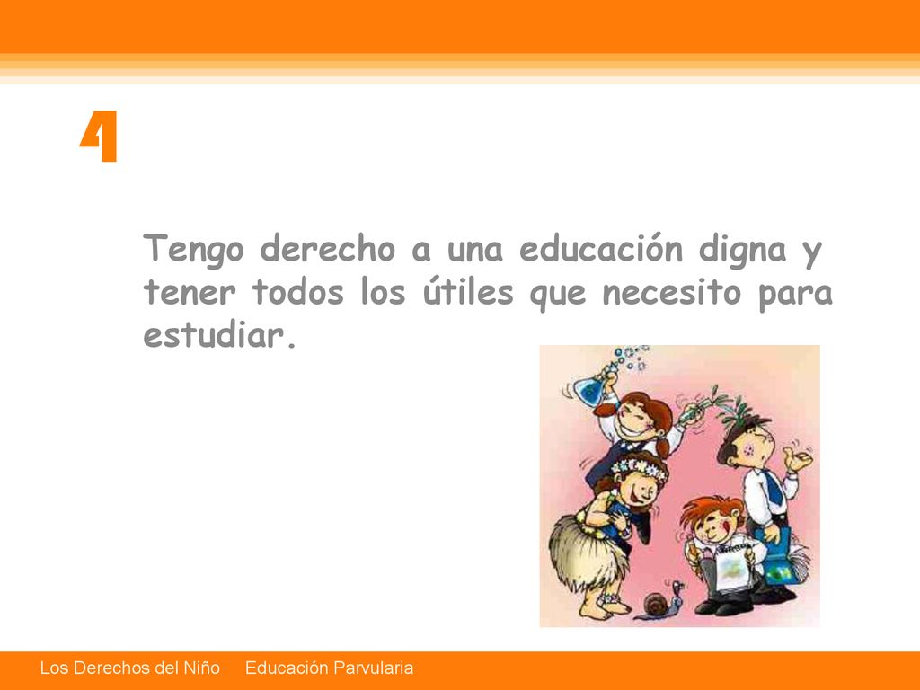 4 Tengo derecho a una educación digna y tener todos los útiles que necesito para estudiar.