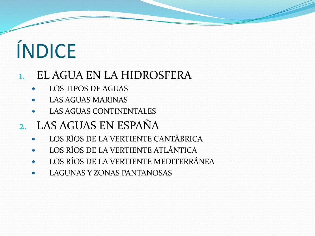 ÍNDICE EL AGUA EN LA HIDROSFERA LAS AGUAS EN ESPAÑA LOS TIPOS DE AGUAS