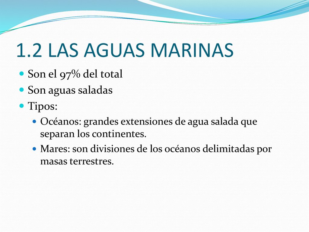 1.2 LAS AGUAS MARINAS Son el 97% del total Son aguas saladas Tipos: