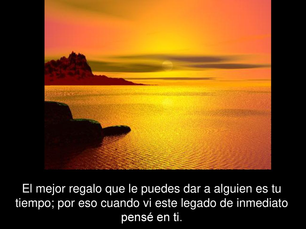 El mejor regalo que le puedes dar a alguien es tu tiempo; por eso cuando vi este legado de inmediato pensé en ti.