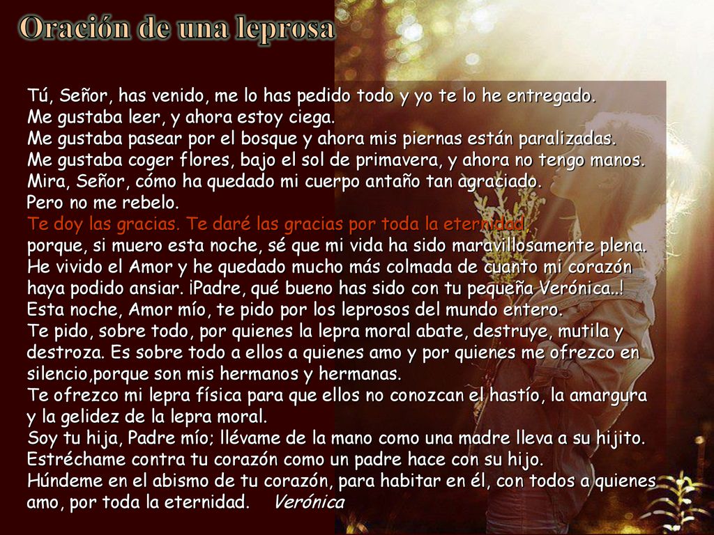Oración de una leprosa Tú, Señor, has venido, me lo has pedido todo y yo te lo he entregado.