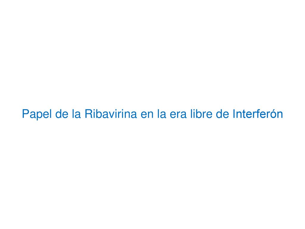 Papel de la Ribavirina en la era libre de Interferón